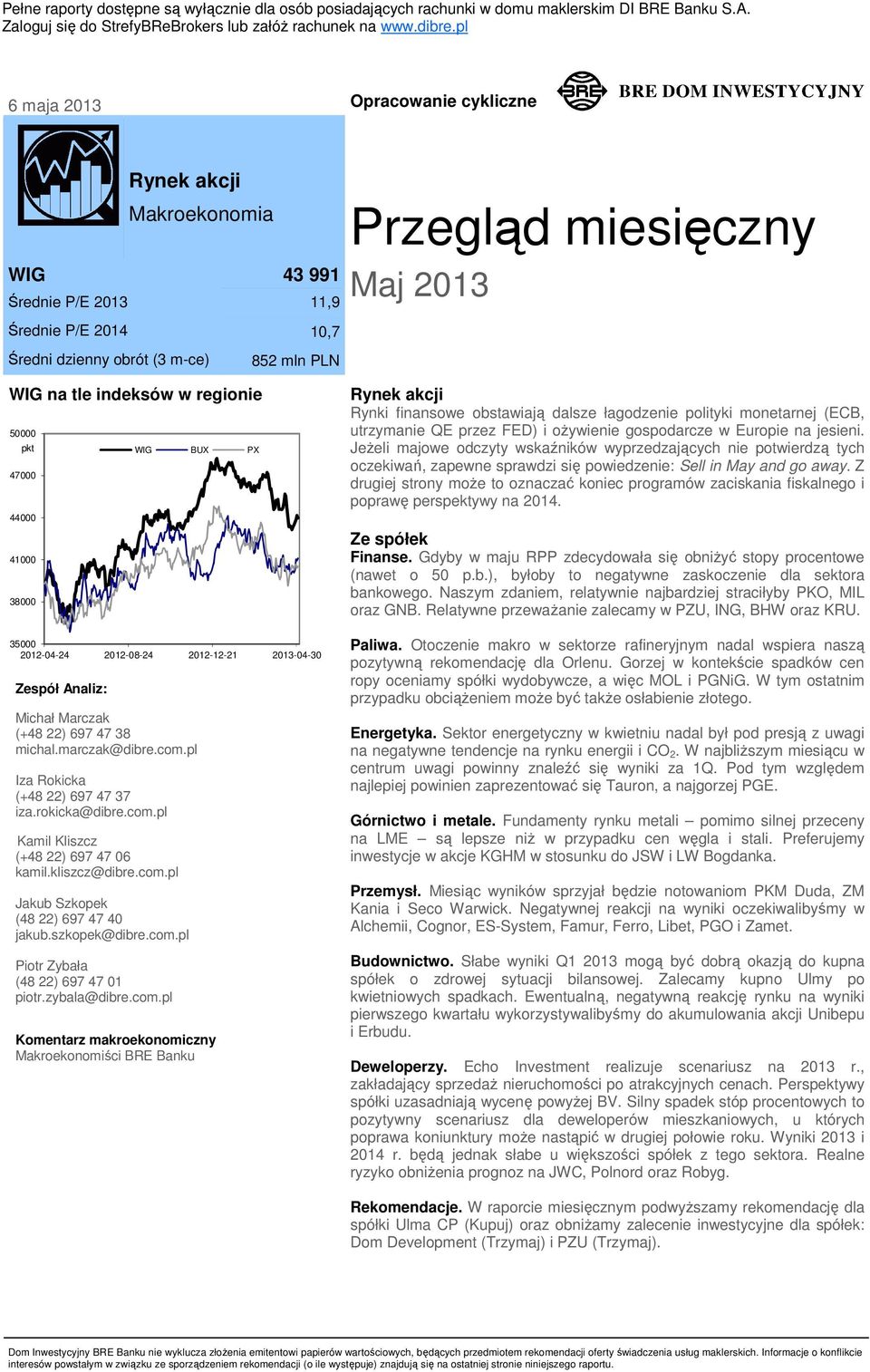 Przegląd miesięczny Maj 2013 WIG na tle indeksów w regionie 50000 pkt WIG BUX PX 47000 44000 41000 38000 35000 2012-04-24 2012-08-24 2012-12-21 2013-04-30 Zespół Analiz: Michał Marczak (+48 22) 697