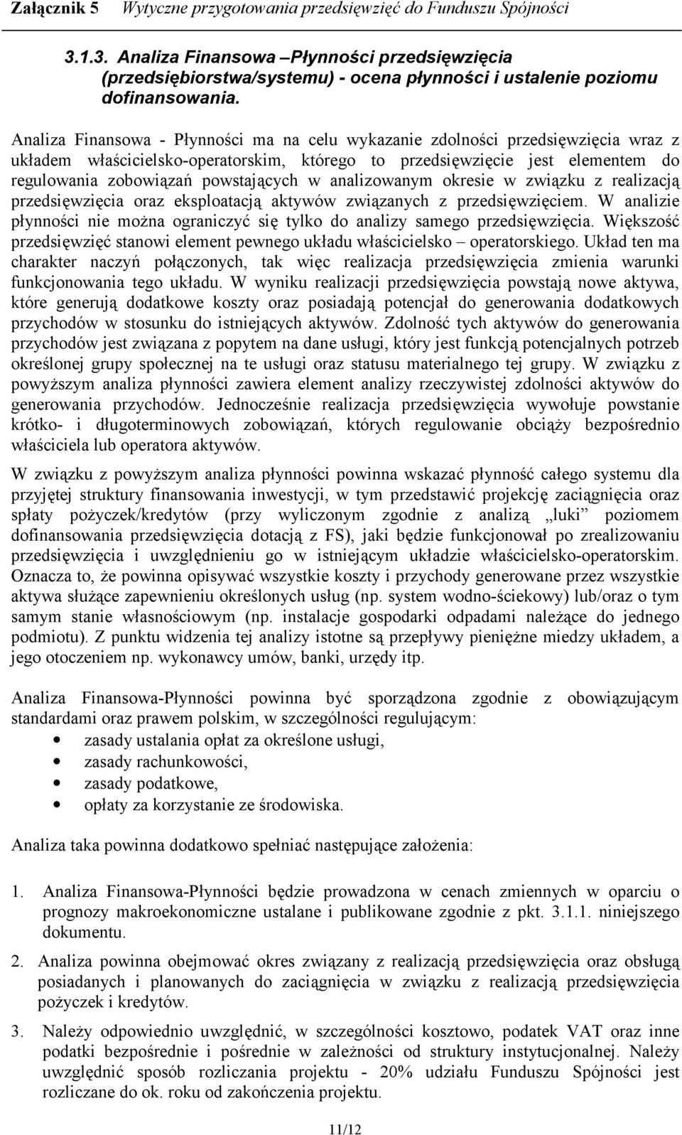 W analizie p2ynnoci nie mo"na ograniczy3 si! tylko do analizy samego przedsi!wzi!cia. Wi!kszo3 przedsi!wzi!3 stanowi element pewnego uk2adu w2acicielsko operatorskiego.