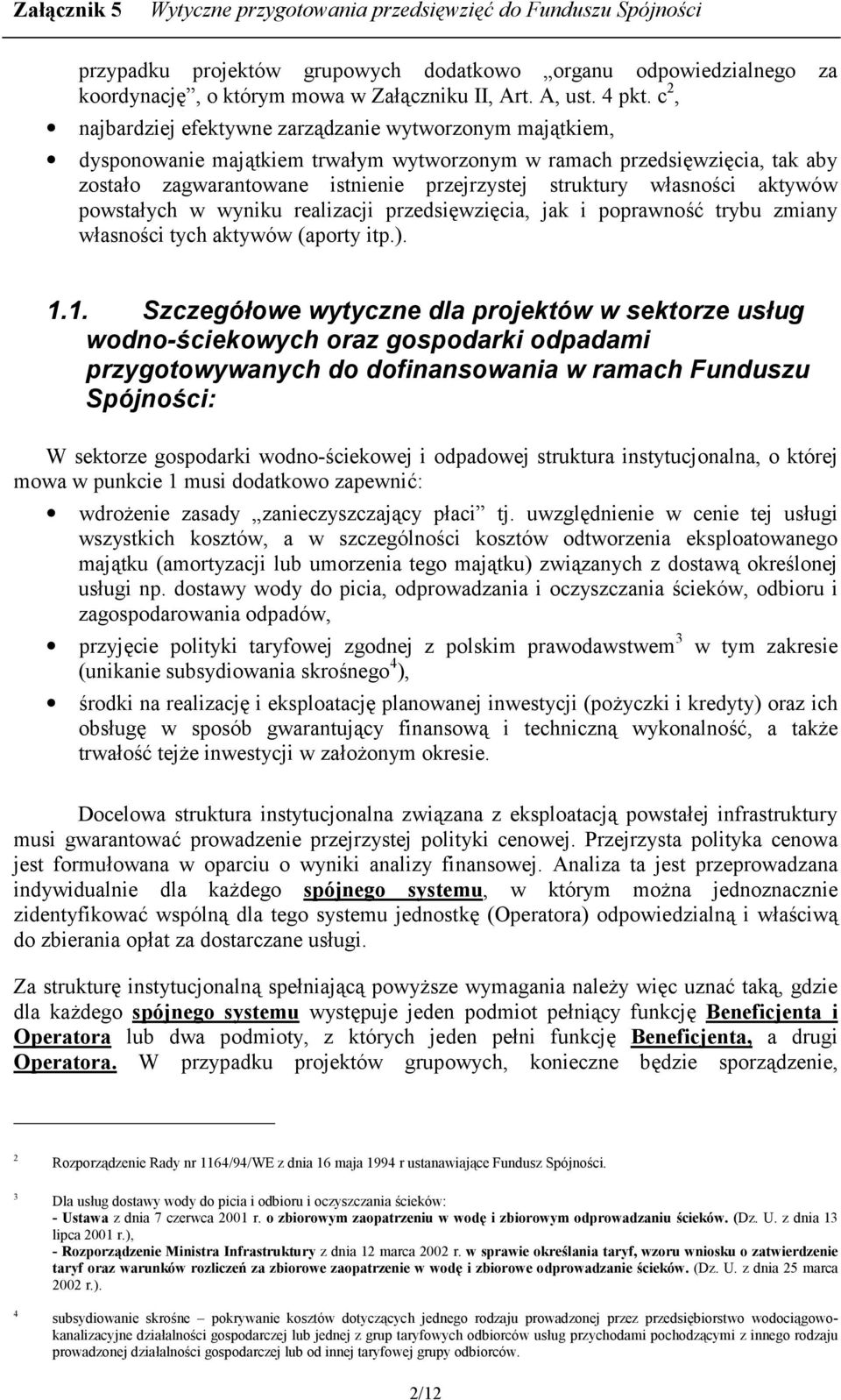 cia, tak aby zosta2o zagwarantowane istnienie przejrzystej struktury w2asnoci aktywów powsta2ych w wyniku realizacji przedsi!wzi!cia, jak i poprawno3 trybu zmiany w2asnoci tych aktywów (aporty itp.).