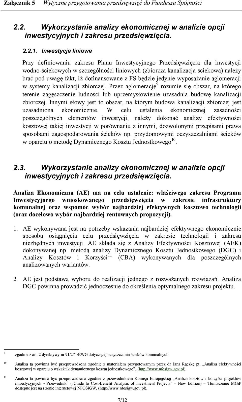 cia dla inwestycji wodno-ciekowych w szczególnoci liniowych (zbiorcza kanalizacja ciekowa) nale"y bra3 pod uwag! fakt, i" dofinansowane z FS b!