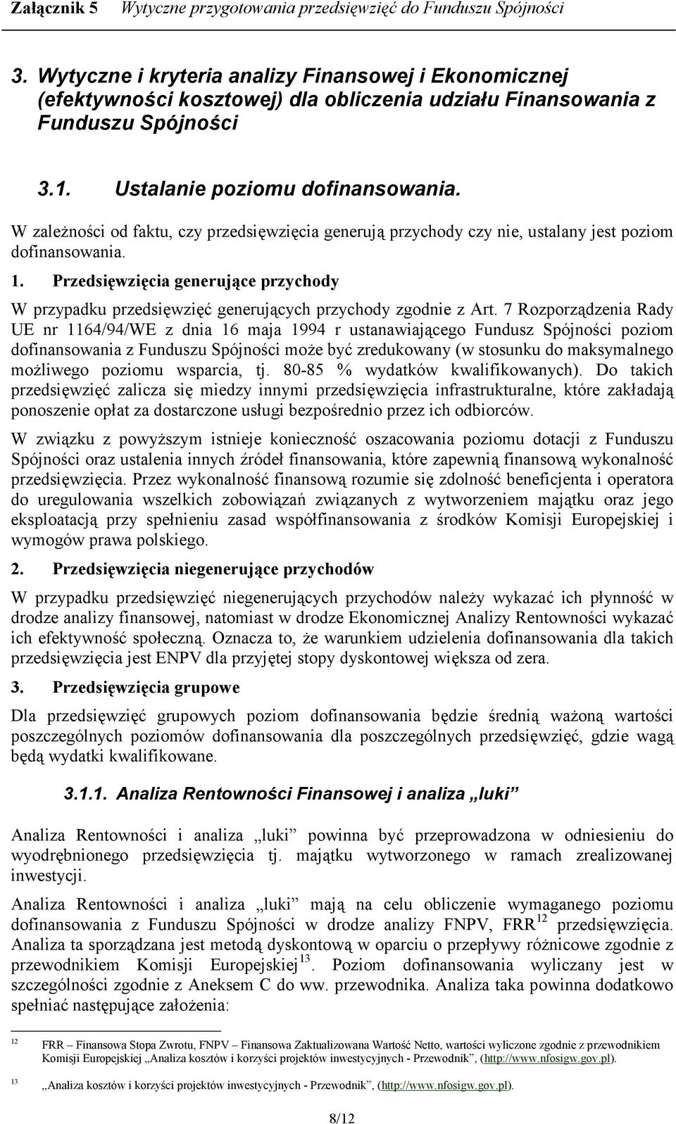 7 Rozporz dzenia Rady UE nr 1164/94/WE z dnia 16 maja 1994 r ustanawiaj cego Fundusz Spójnoci poziom dofinansowania z Funduszu Spójnoci mo"e by3 zredukowany (w stosunku do maksymalnego mo"liwego