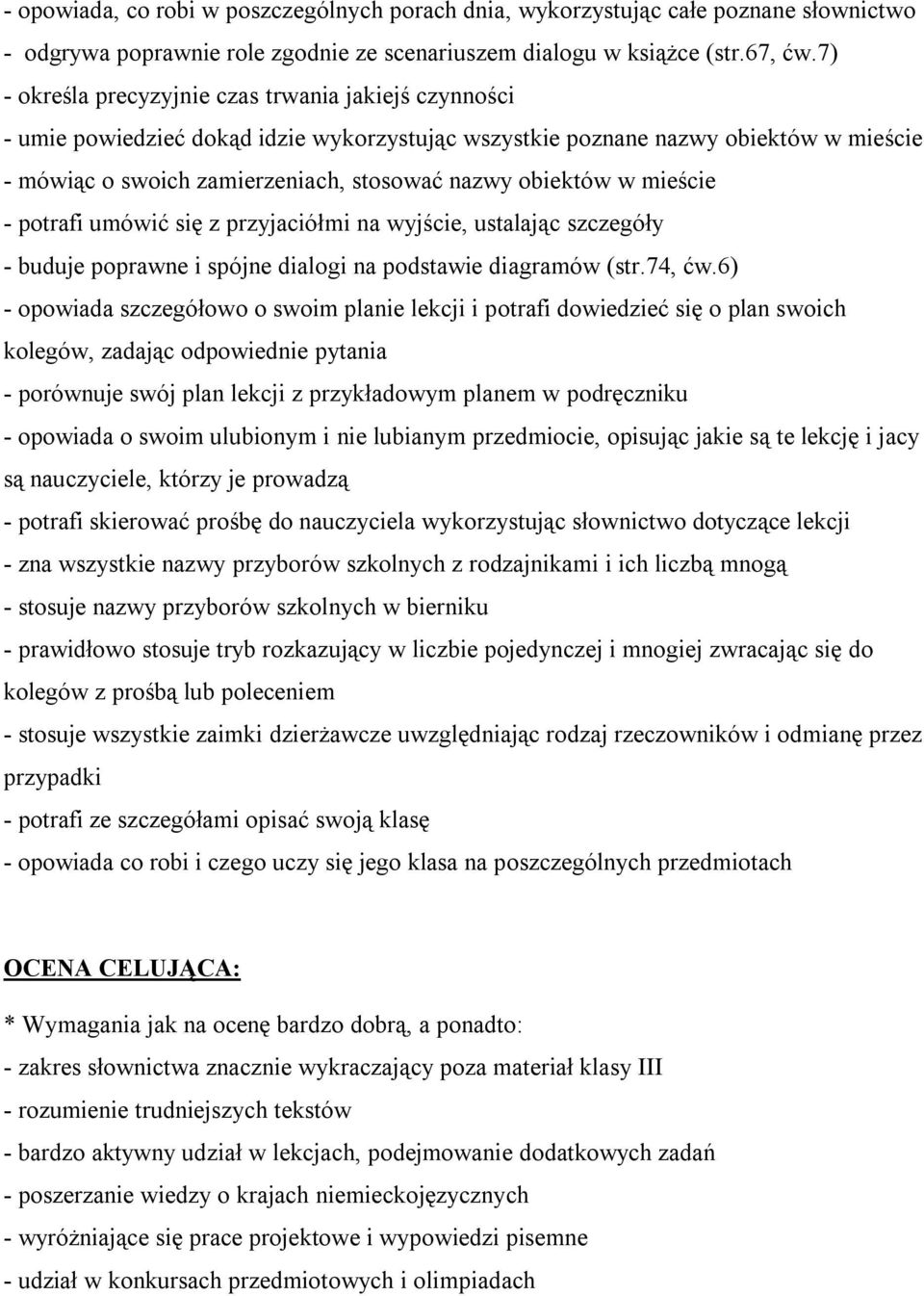 w mieście - potrafi umówić się z przyjaciółmi na wyjście, ustalając szczegóły - buduje poprawne i spójne dialogi na podstawie diagramów (str.74, ćw.