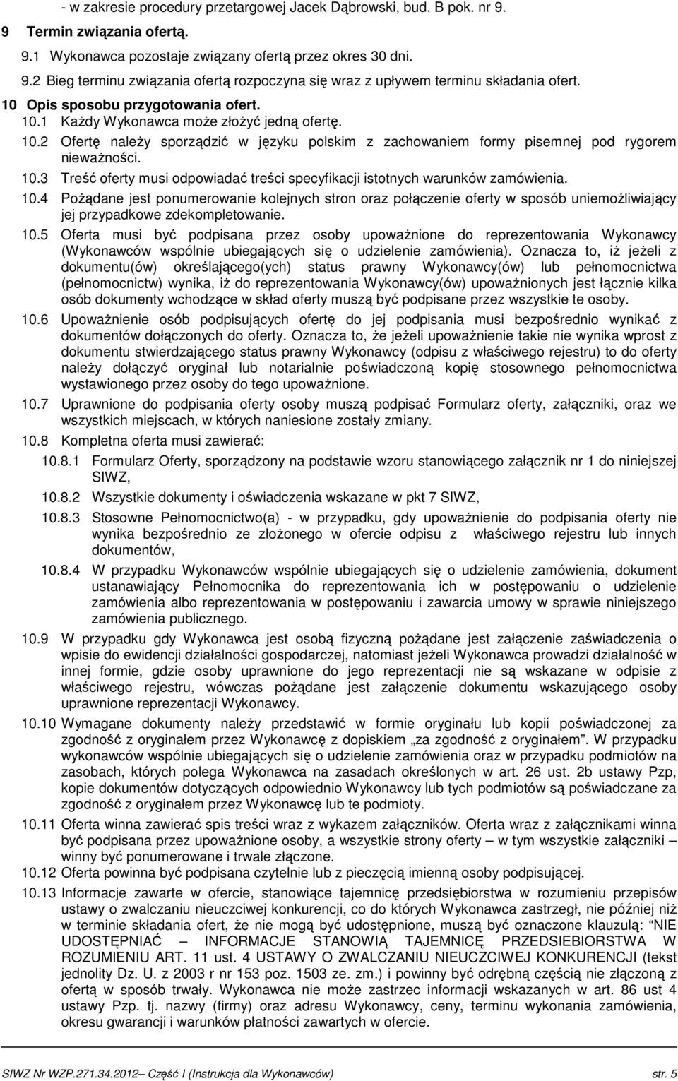 10.4 PoŜądane jest ponumerowanie kolejnych stron oraz połączenie oferty w sposób uniemoŝliwiający jej przypadkowe zdekompletowanie. 10.