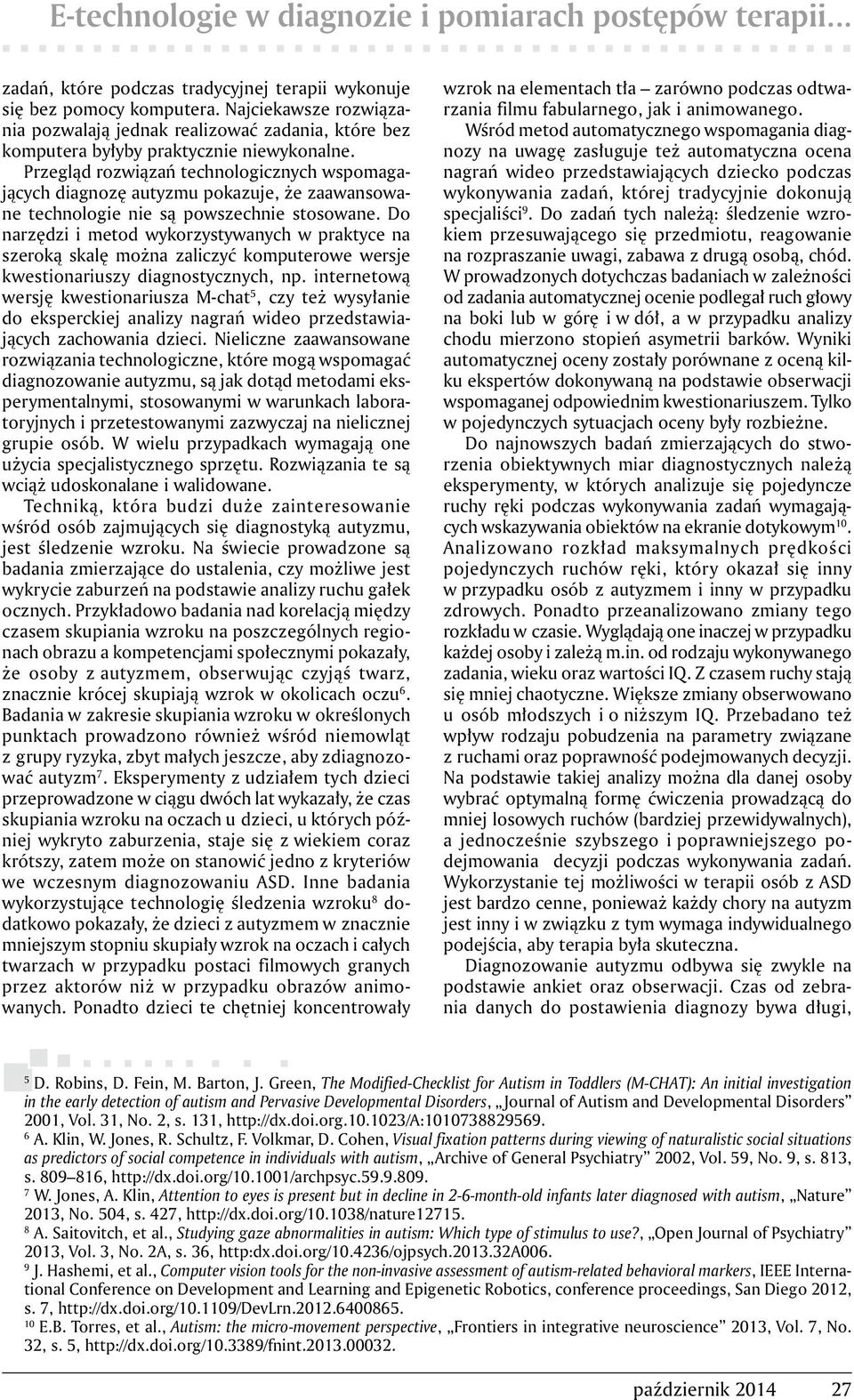 Przegląd rozwiązań technologicznych wspomagających diagnozę autyzmu pokazuje, że zaawansowane technologie nie są powszechnie stosowane.