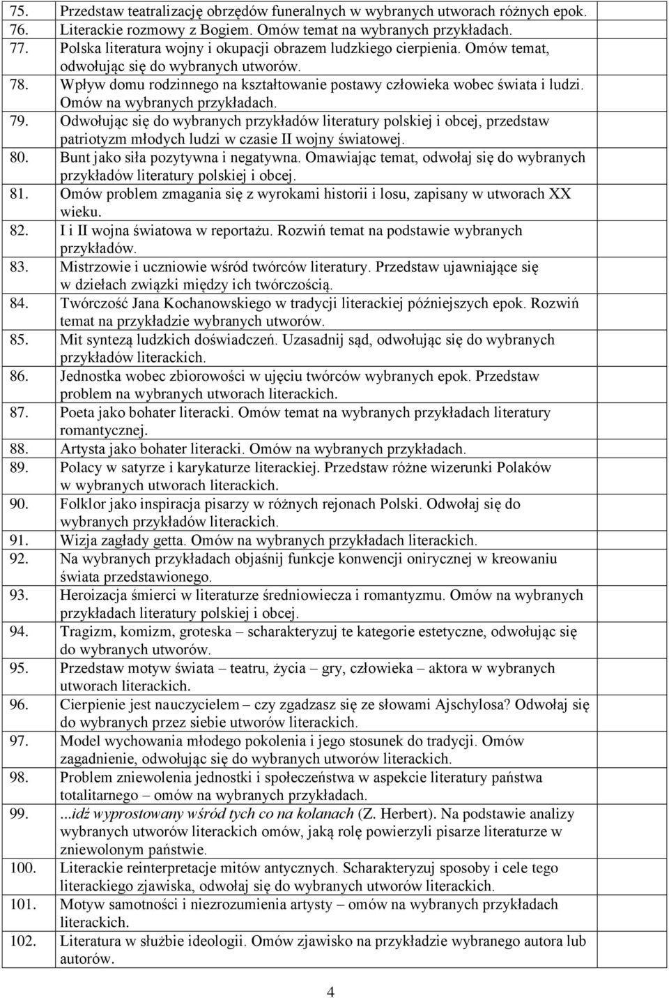 Omów na wybranych 79. Odwołując się do wybranych przykładów literatury polskiej i obcej, przedstaw patriotyzm młodych ludzi w czasie II wojny światowej. 80. Bunt jako siła pozytywna i negatywna.