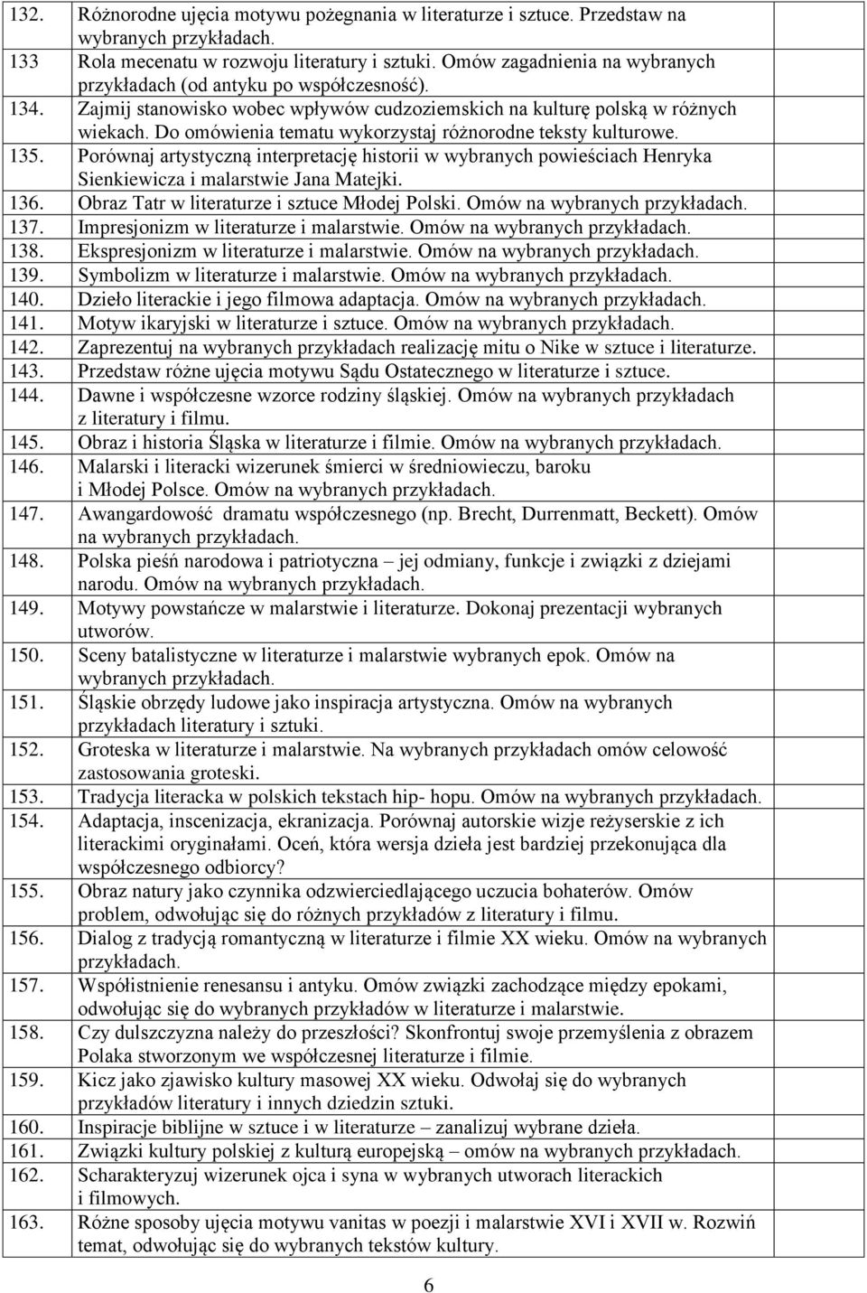 Do omówienia tematu wykorzystaj różnorodne teksty kulturowe. 135. Porównaj artystyczną interpretację historii w wybranych powieściach Henryka Sienkiewicza i malarstwie Jana Matejki. 136.