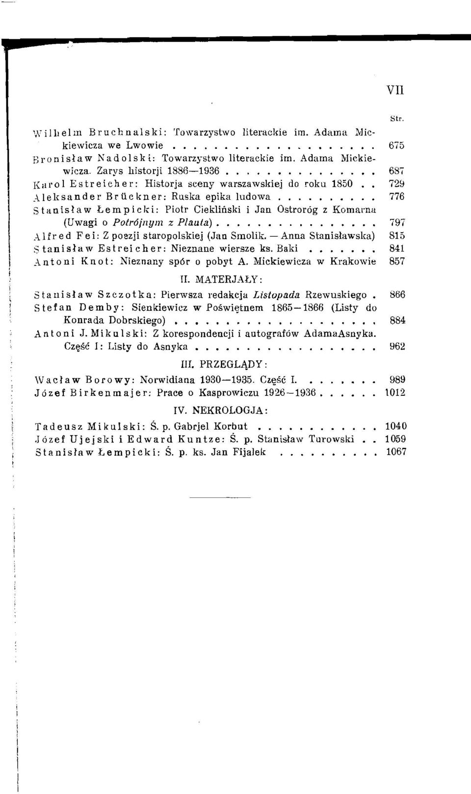 1 E s t r eich e r: Historja scenjr warszawslriej do roku 1850.. 729 (Uwagi o Potrdjlzynz z Plaula).................I 1 f r e d F e i: Z poezji staropolskiej (Jan Smolik.
