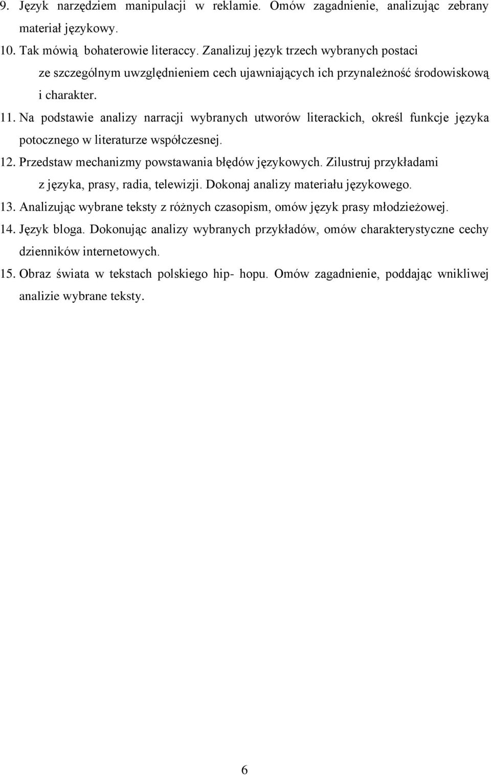 Na podstawie analizy narracji wybranych utworów literackich, określ funkcje języka potocznego w literaturze współczesnej. 12. Przedstaw mechanizmy powstawania błędów językowych.