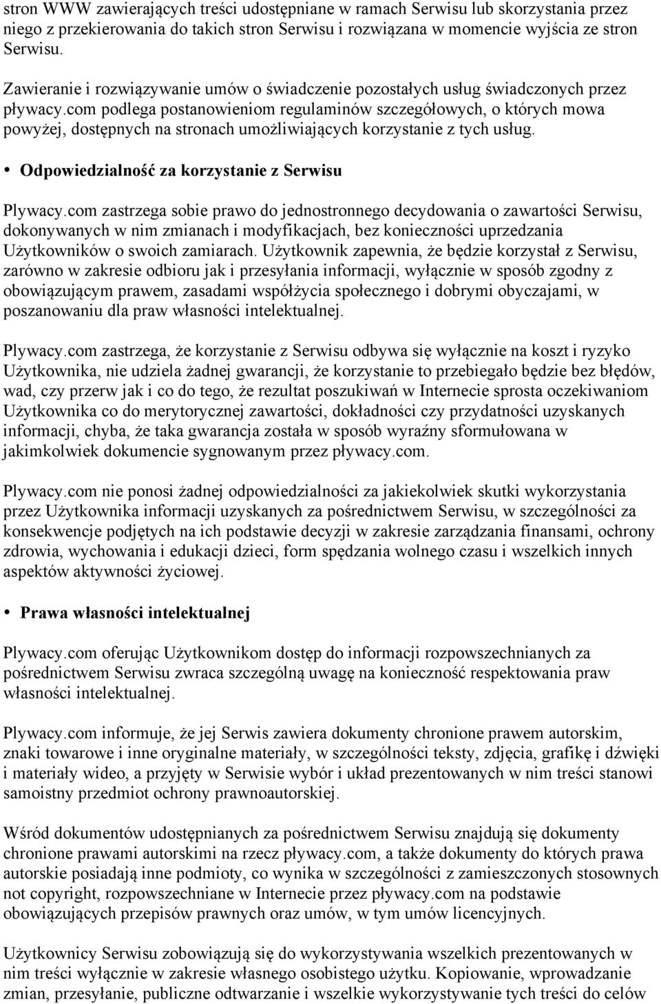 com podlega postanowieniom regulaminów szczegółowych, o których mowa powyżej, dostępnych na stronach umożliwiających korzystanie z tych usług. Odpowiedzialność za korzystanie z Serwisu Plywacy.