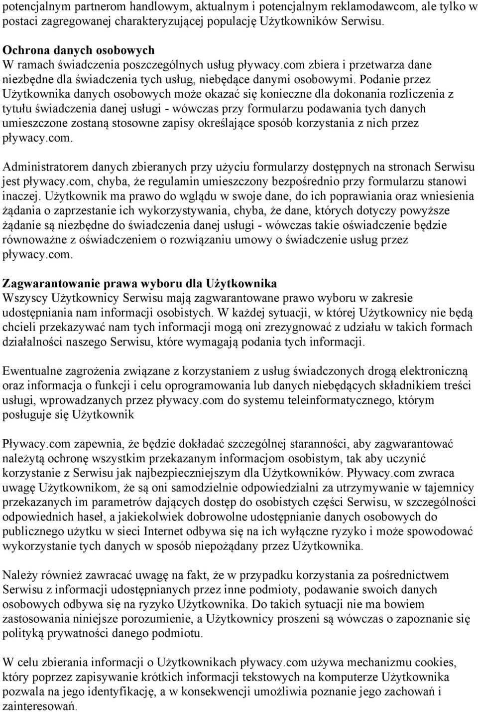 Podanie przez Użytkownika danych osobowych może okazać się konieczne dla dokonania rozliczenia z tytułu świadczenia danej usługi - wówczas przy formularzu podawania tych danych umieszczone zostaną