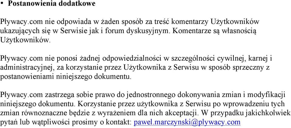 com nie ponosi żadnej odpowiedzialności w szczególności cywilnej, karnej i administracyjnej, za korzystanie przez Użytkownika z Serwisu w sposób sprzeczny z postanowieniami