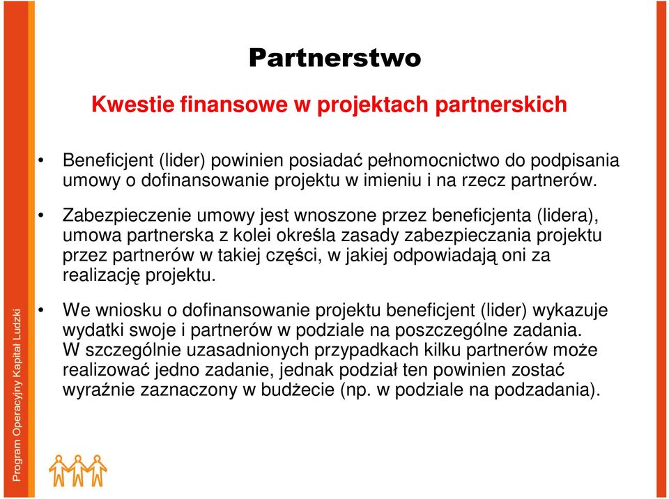 odpowiadają oni za realizację projektu. We wniosku o dofinansowanie projektu beneficjent (lider) wykazuje wydatki swoje i partnerów w podziale na poszczególne zadania.