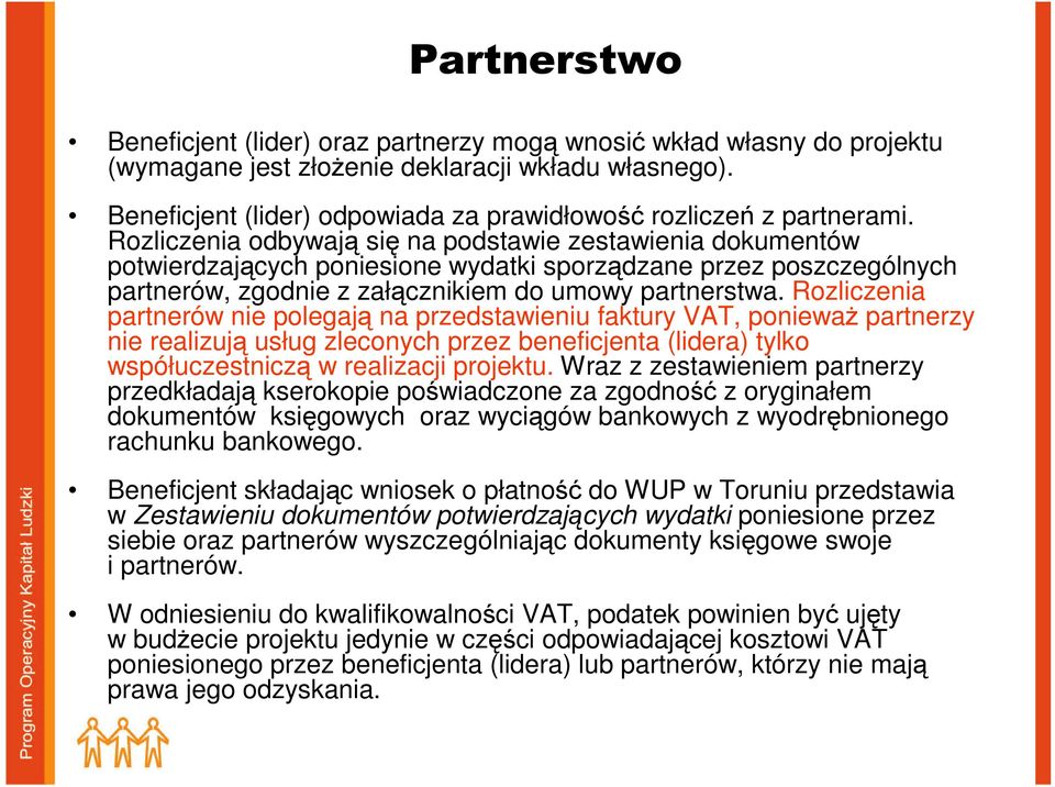 Rozliczenia partnerów nie polegają na przedstawieniu faktury VAT, poniewaŝ partnerzy nie realizują usług zleconych przez beneficjenta (lidera) tylko współuczestniczą w realizacji projektu.