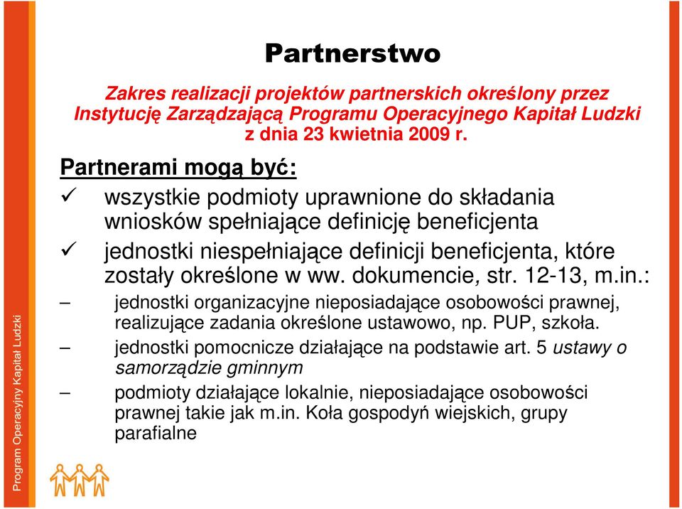 określone w ww. dokumencie, str. 12-13, m.in.: jednostki organizacyjne nieposiadające osobowości prawnej, realizujące zadania określone ustawowo, np. PUP, szkoła.