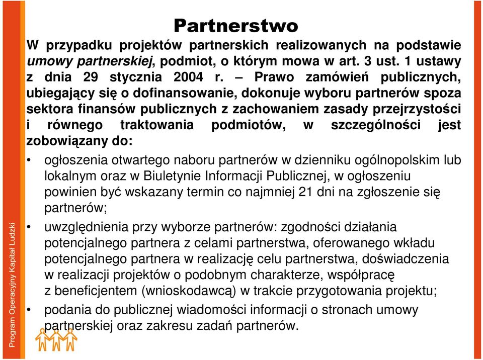 szczególności jest zobowiązany do: ogłoszenia otwartego naboru partnerów w dzienniku ogólnopolskim lub lokalnym oraz w Biuletynie Informacji Publicznej, w ogłoszeniu powinien być wskazany termin co