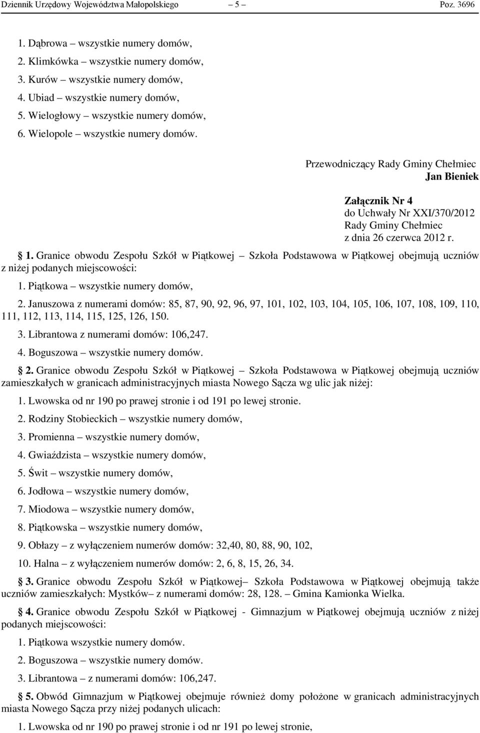 Granice obwodu Zespołu Szkół w Piątkowej Szkoła Podstawowa w Piątkowej obejmują uczniów z niżej podanych miejscowości: 1. Piątkowa wszystkie numery domów, 2.