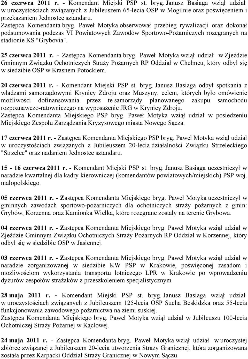 Paweł Motyka obserwował przebieg rywalizacji oraz dokonał podsumowania podczas VI Powiatowych Zawodów Sportowo-Pożarniczych rozegranych na stadionie KS "Grybovia". 25 czerwca 2011 r.
