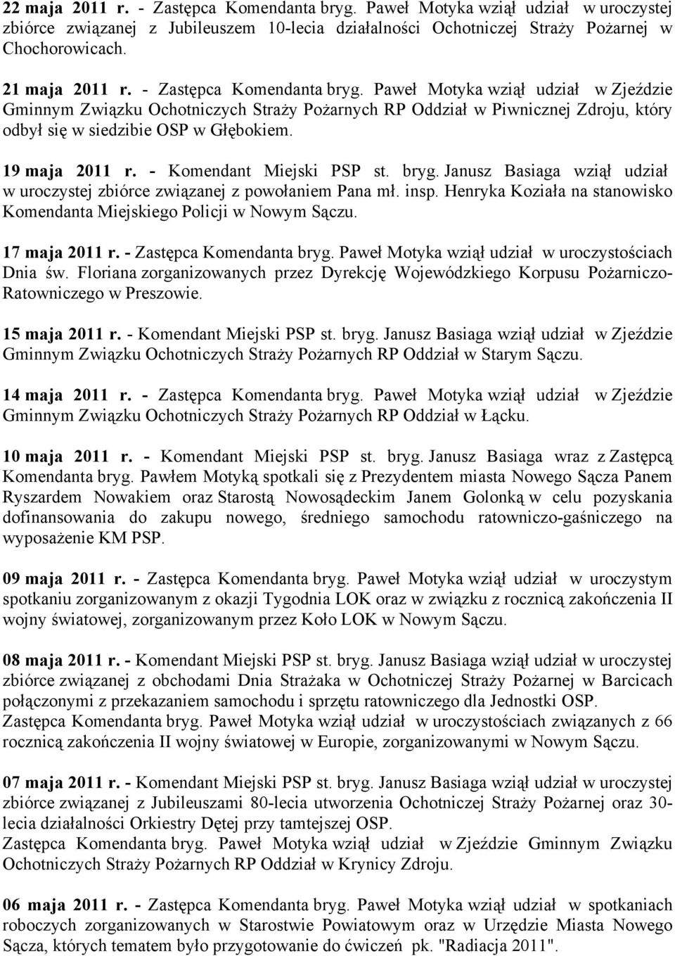 19 maja 2011 r. - Komendant Miejski PSP st. bryg. Janusz Basiaga wziął udział w uroczystej zbiórce związanej z powołaniem Pana mł. insp.