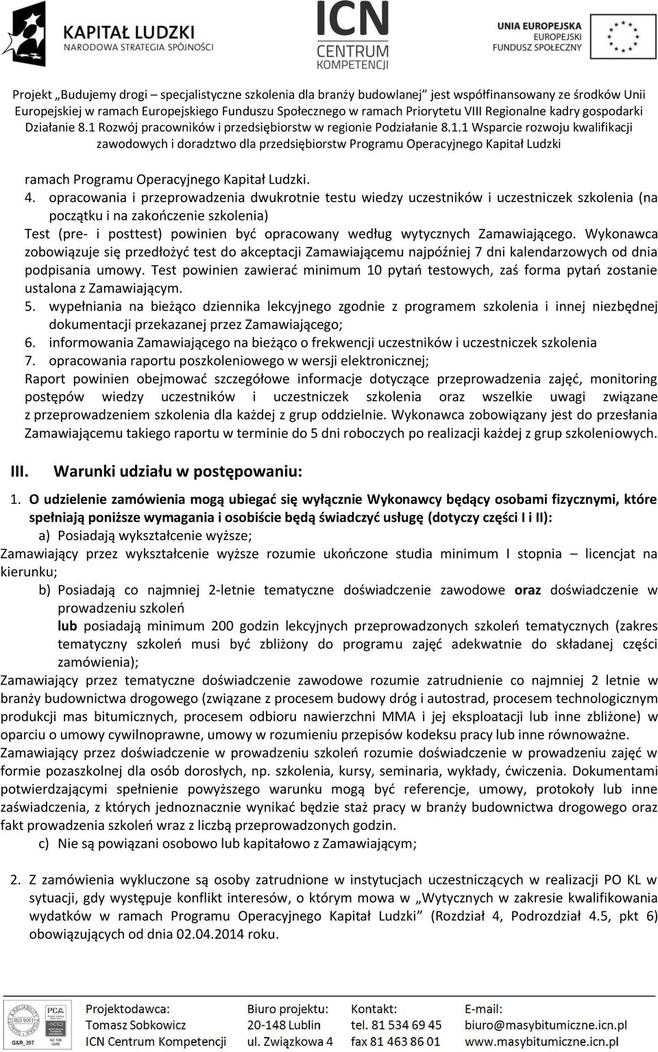 Zamawiającego. Wykonawca zobowiązuje się przedłożyć test do akceptacji Zamawiającemu najpóźniej 7 dni kalendarzowych od dnia podpisania umowy.