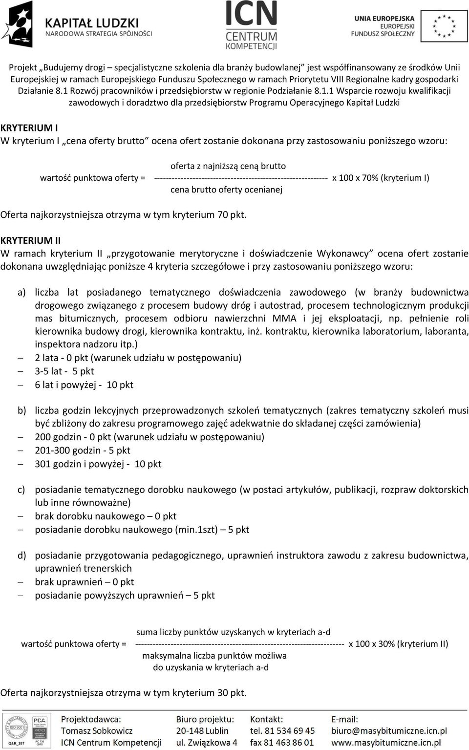 KRYTERIUM II W ramach kryterium II przygotowanie merytoryczne i doświadczenie Wykonawcy ocena ofert zostanie dokonana uwzględniając poniższe 4 kryteria szczegółowe i przy zastosowaniu poniższego