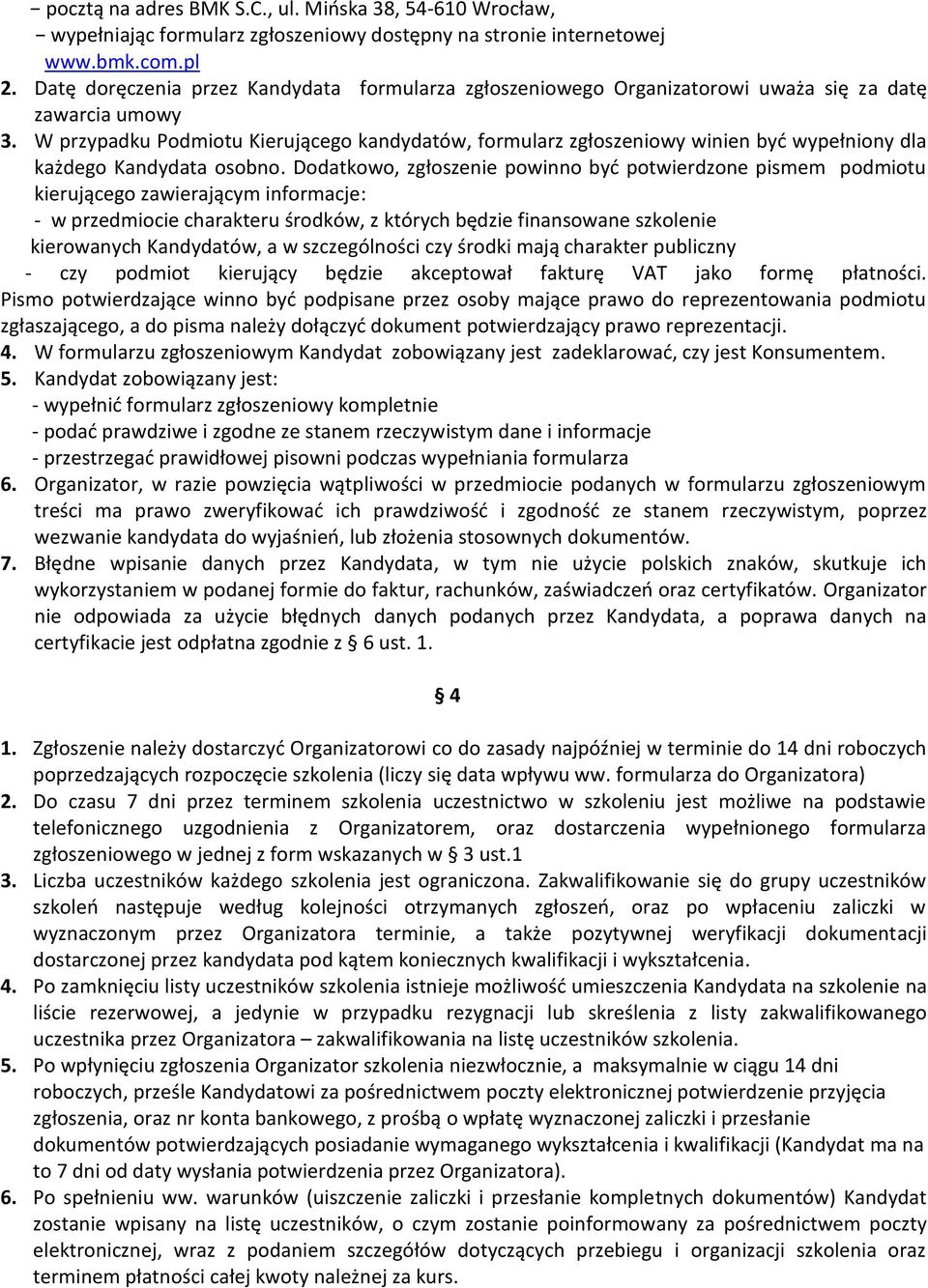 W przypadku Podmiotu Kierującego kandydatów, formularz zgłoszeniowy winien być wypełniony dla każdego Kandydata osobno.