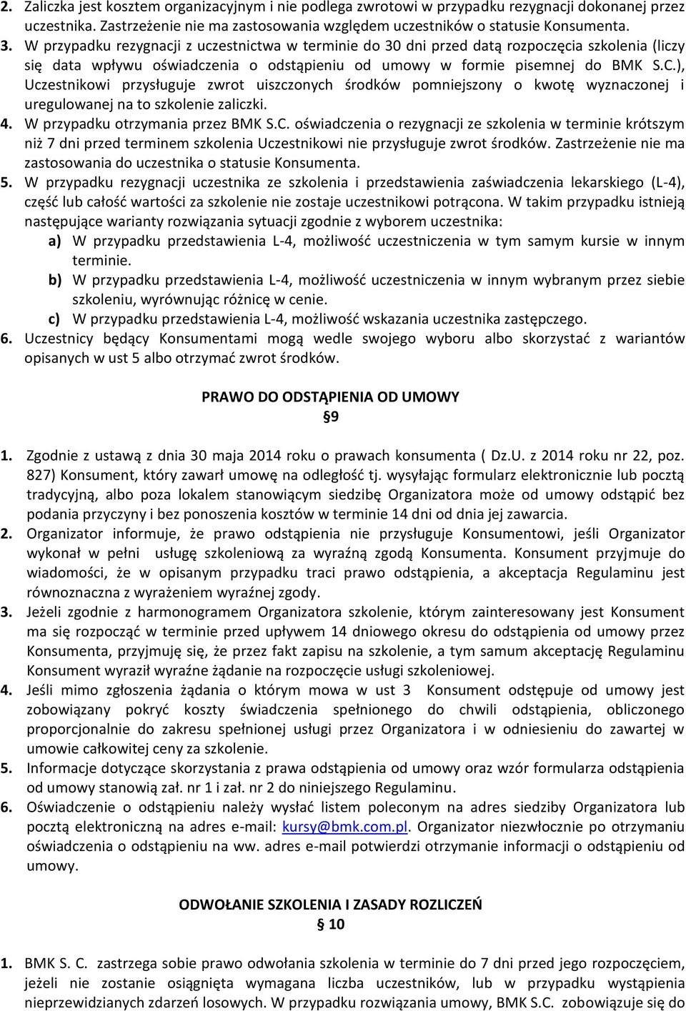 ), Uczestnikowi przysługuje zwrot uiszczonych środków pomniejszony o kwotę wyznaczonej i uregulowanej na to szkolenie zaliczki. 4. W przypadku otrzymania przez BMK S.C.