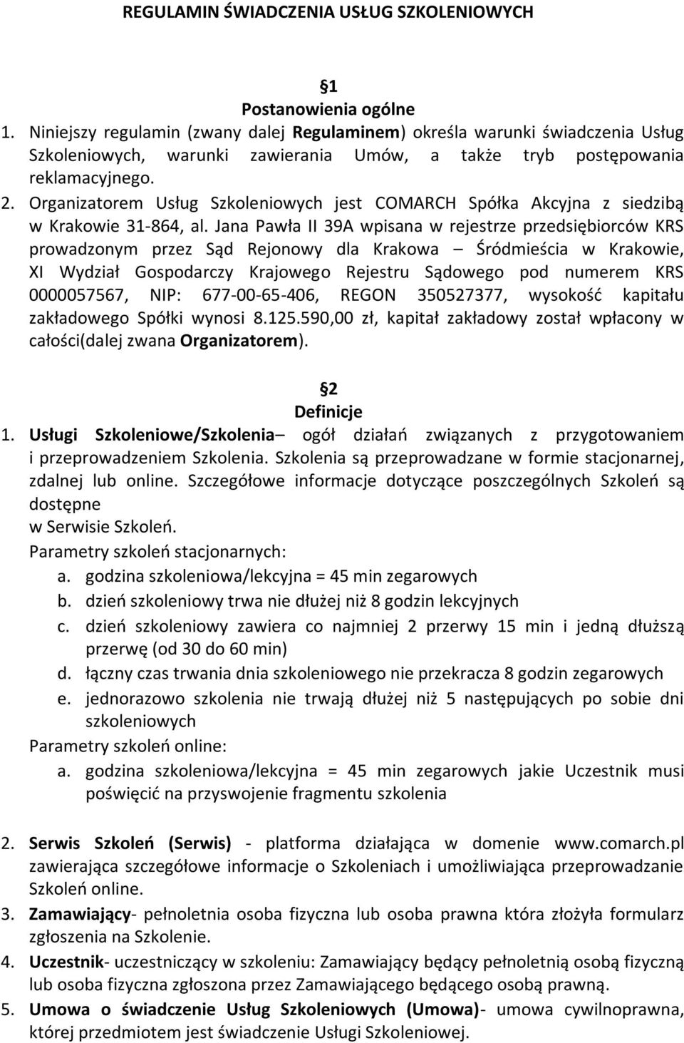 Organizatorem Usług Szkoleniowych jest COMARCH Spółka Akcyjna z siedzibą w Krakowie 31-864, al.