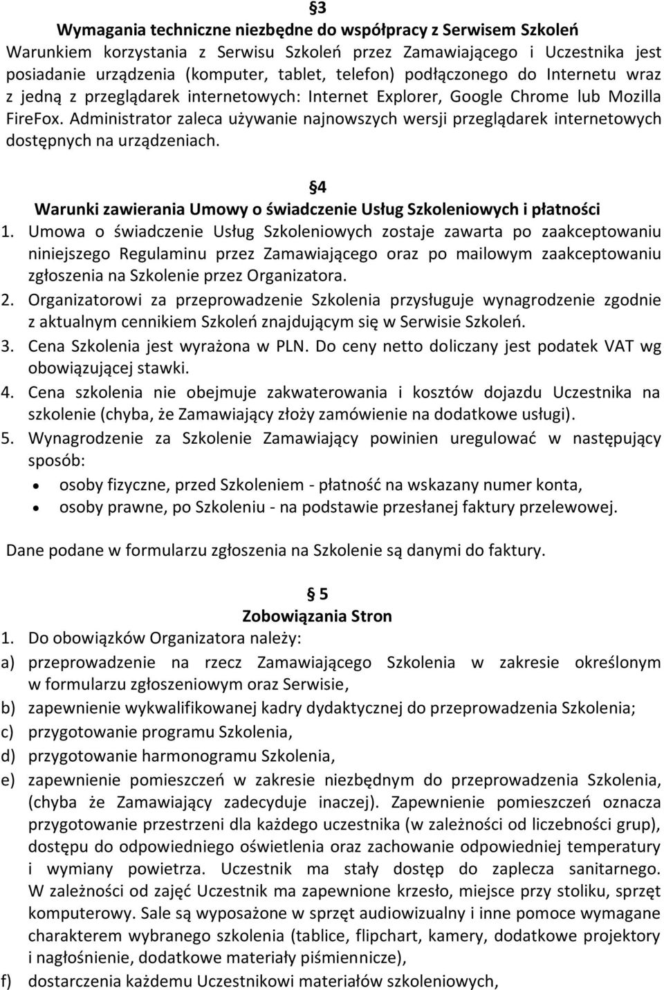 Administrator zaleca używanie najnowszych wersji przeglądarek internetowych dostępnych na urządzeniach. 4 Warunki zawierania Umowy o świadczenie Usług Szkoleniowych i płatności 1.