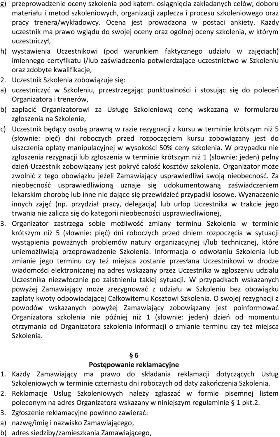 Każdy uczestnik ma prawo wglądu do swojej oceny oraz ogólnej oceny szkolenia, w którym uczestniczył, h) wystawienia Uczestnikowi (pod warunkiem faktycznego udziału w zajęciach) imiennego certyfikatu