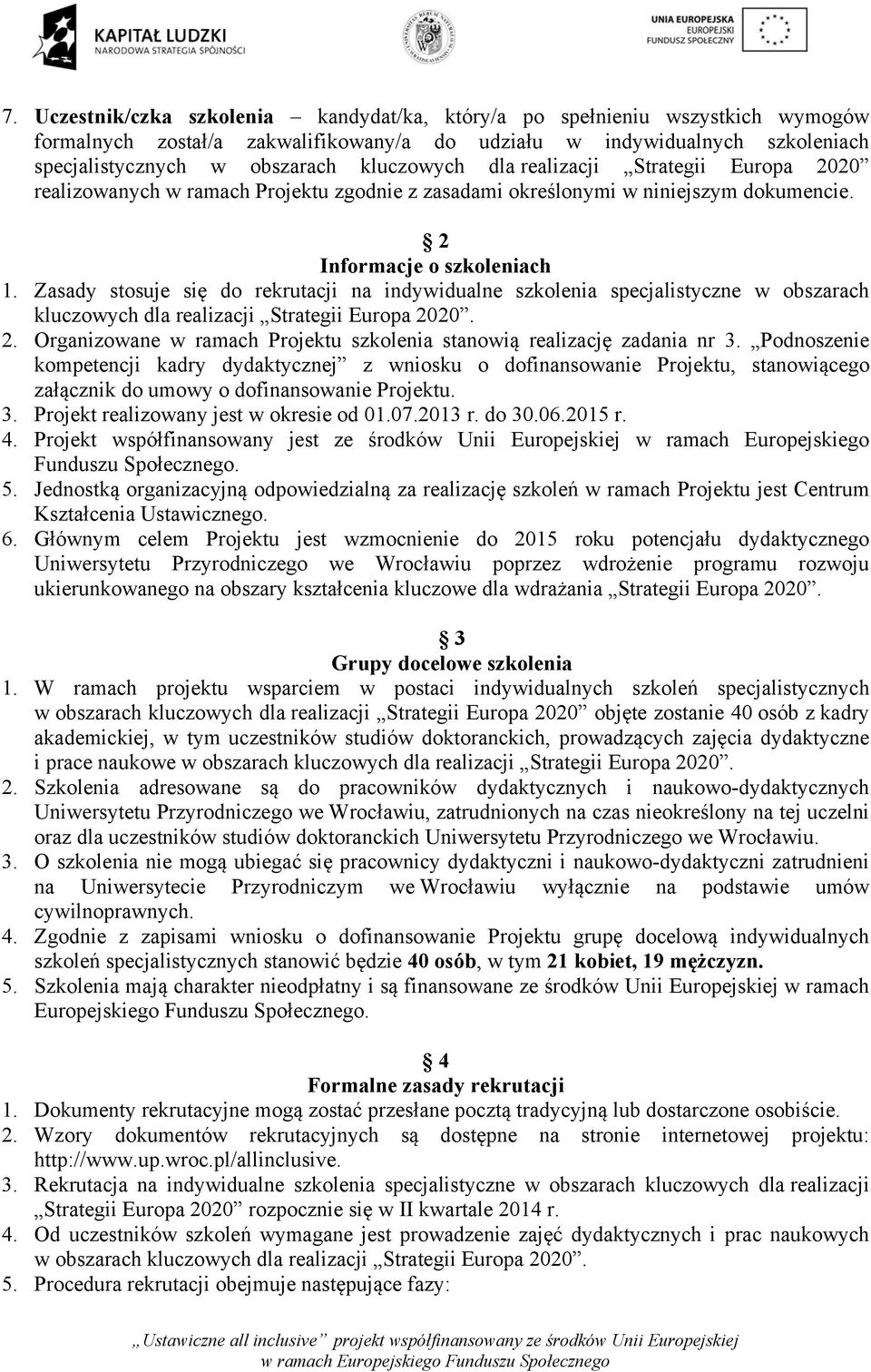 Zasady stosuje się do rekrutacji na indywidualne szkolenia specjalistyczne w obszarach kluczowych dla realizacji Strategii Europa 20