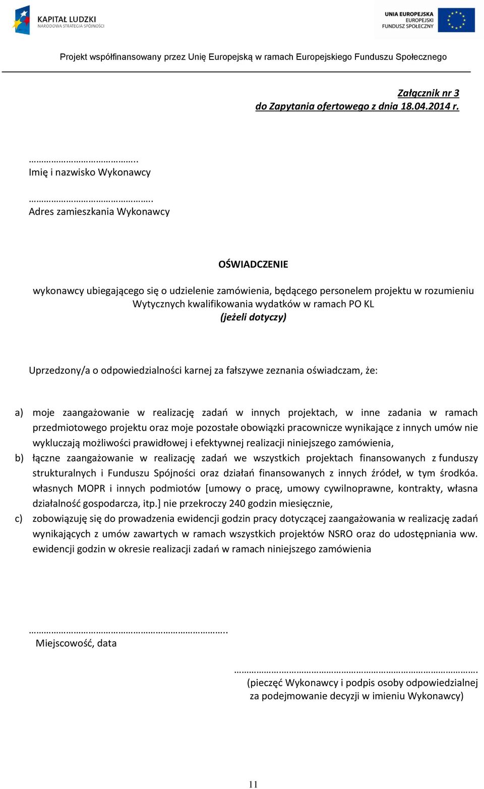 dotyczy) Uprzedzony/a o odpowiedzialności karnej za fałszywe zeznania oświadczam, że: a) moje zaangażowanie w realizację zadań w innych projektach, w inne zadania w ramach przedmiotowego projektu