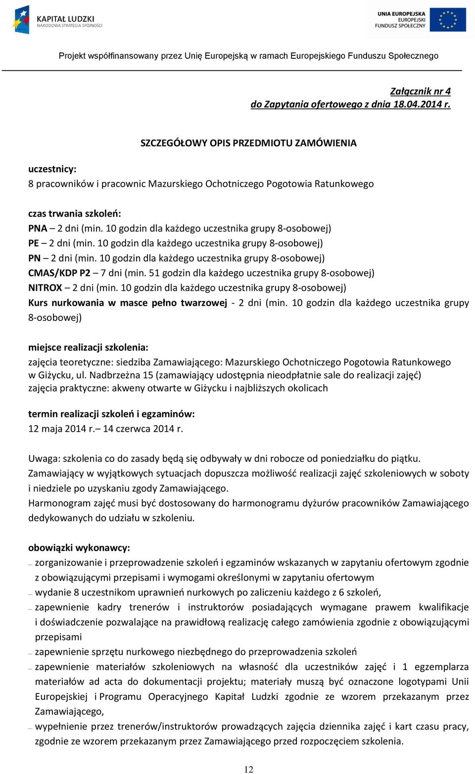 10 godzin dla każdego uczestnika grupy 8-osobowej) PE 2 dni (min. 10 godzin dla każdego uczestnika grupy 8-osobowej) PN 2 dni (min.