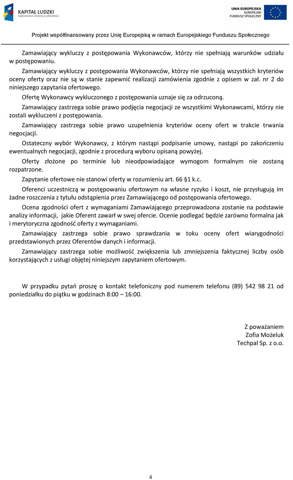 nr 2 do niniejszego zapytania ofertowego. Ofertę Wykonawcy wykluczonego z postępowania uznaje się za odrzuconą.