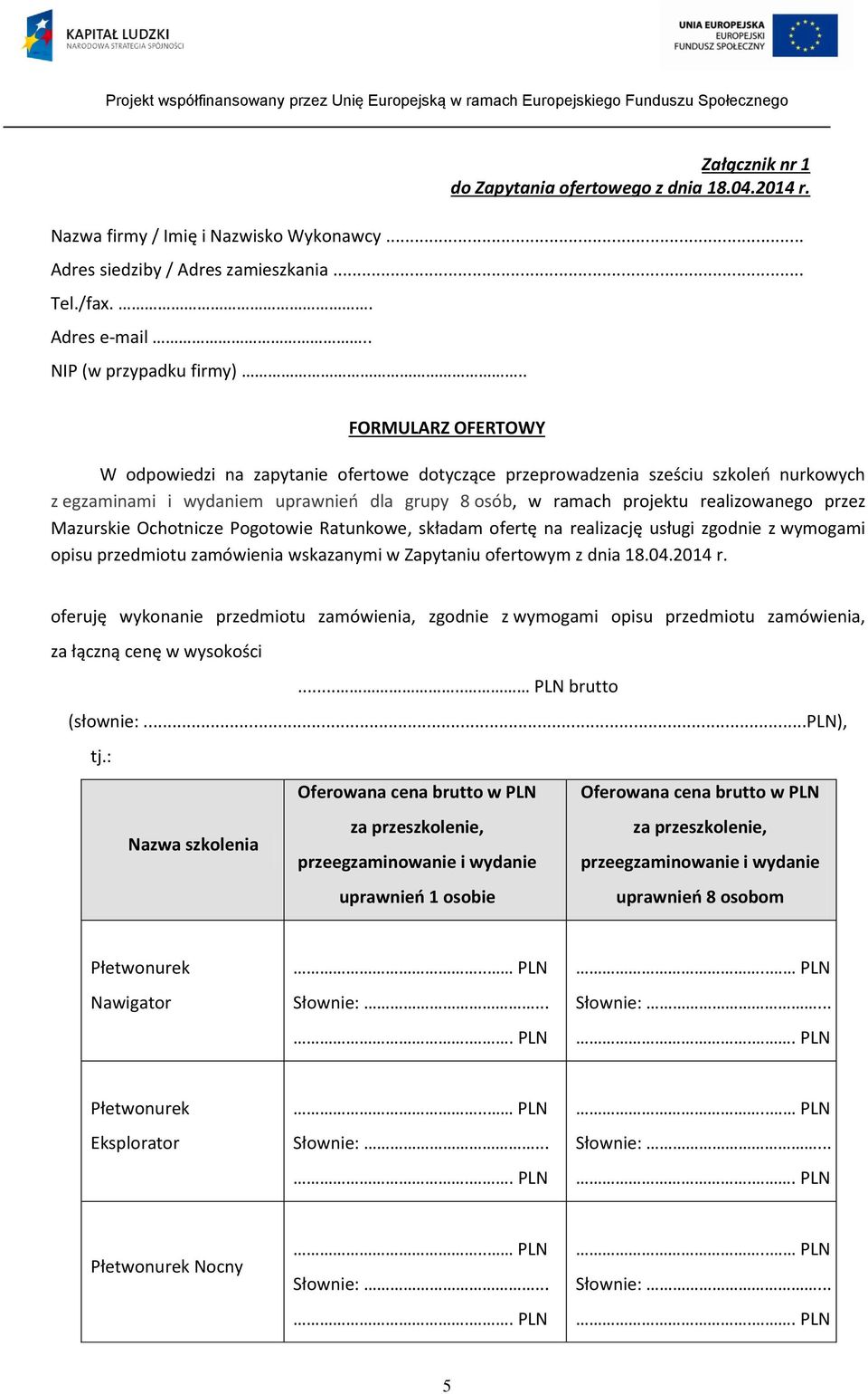 Mazurskie Ochotnicze Pogotowie Ratunkowe, składam ofertę na realizację usługi zgodnie z wymogami opisu przedmiotu zamówienia wskazanymi w Zapytaniu ofertowym z dnia 18.04.2014 r.