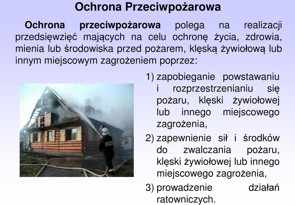 zapobieganie powstawaniu i rozprzestrzenianiu się pożaru, klęski żywiołowej lub innego miejscowego zagrożenia, 2)