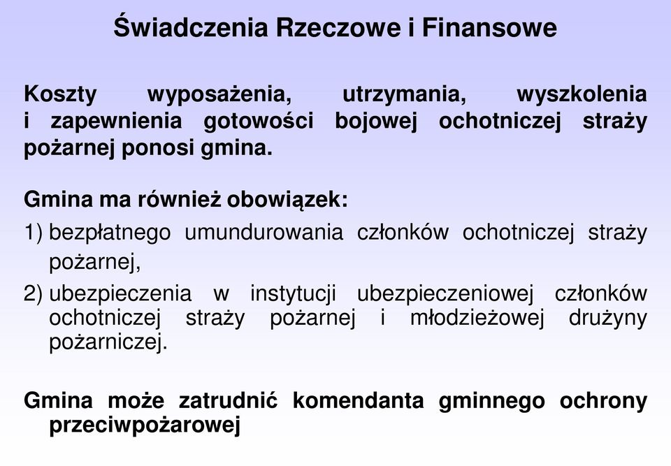 Gmina ma również obowiązek: 1) bezpłatnego umundurowania członków ochotniczej straży pożarnej, 2)