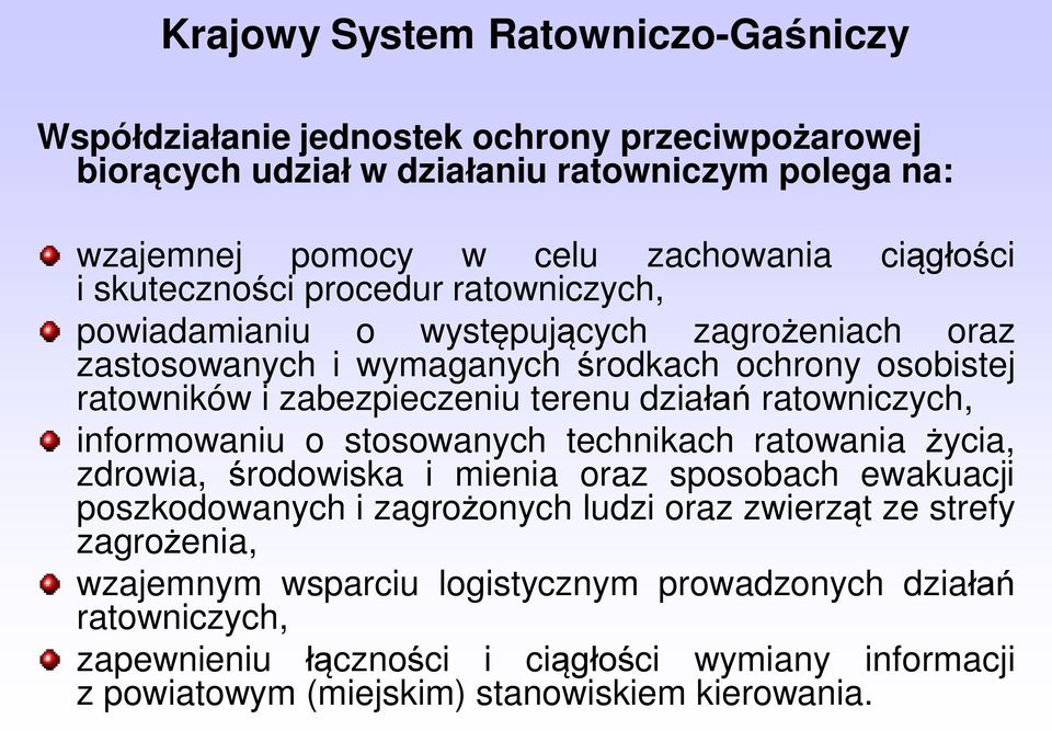 działań ratowniczych, informowaniu o stosowanych technikach ratowania życia, zdrowia, środowiska i mienia oraz sposobach ewakuacji poszkodowanych i zagrożonych ludzi oraz zwierząt