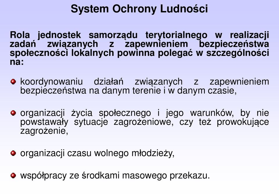 zapewnieniem bezpieczeństwa na danym terenie i w danym czasie, organizacji życia społecznego i jego warunków, by nie