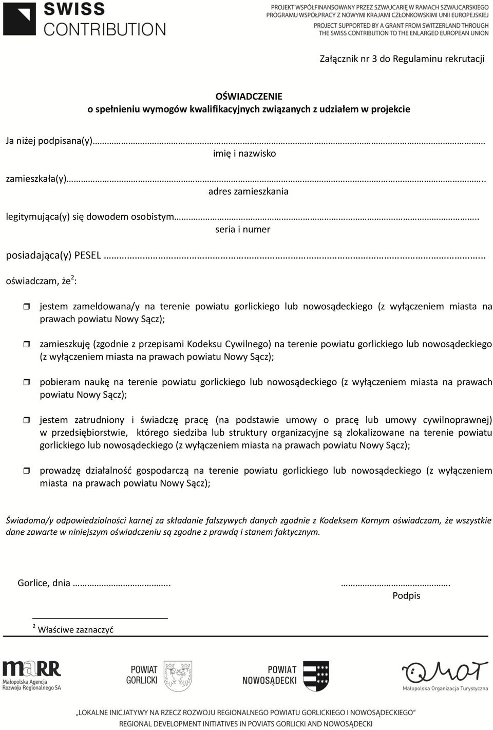 .. oświadczam, że 2 : jestem zameldowana/y na terenie powiatu gorlickiego lub nowosądeckiego (z wyłączeniem miasta na prawach powiatu Nowy Sącz); zamieszkuję (zgodnie z przepisami Kodeksu Cywilnego)
