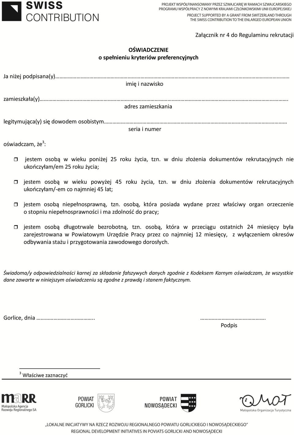 w dniu złożenia dokumentów rekrutacyjnych nie ukończyłam/em 25 roku życia; jestem osobą w wieku powyżej 45 roku życia, tzn.