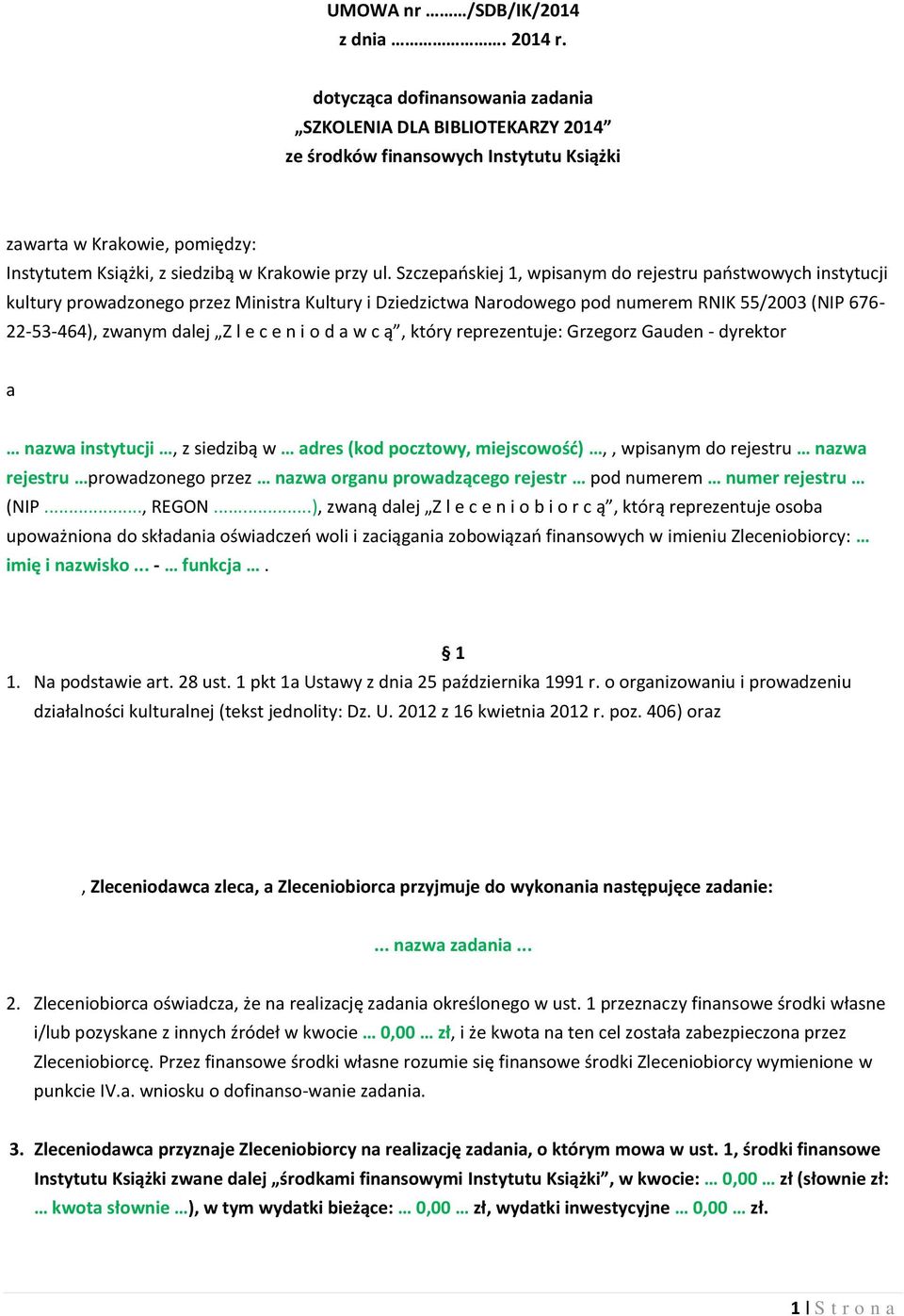 Szczepańskiej 1, wpisanym do rejestru państwowych instytucji kultury prowadzonego przez Ministra Kultury i Dziedzictwa Narodowego pod numerem RNIK 55/2003 (NIP 676-22-53-464), zwanym dalej Z l e c e