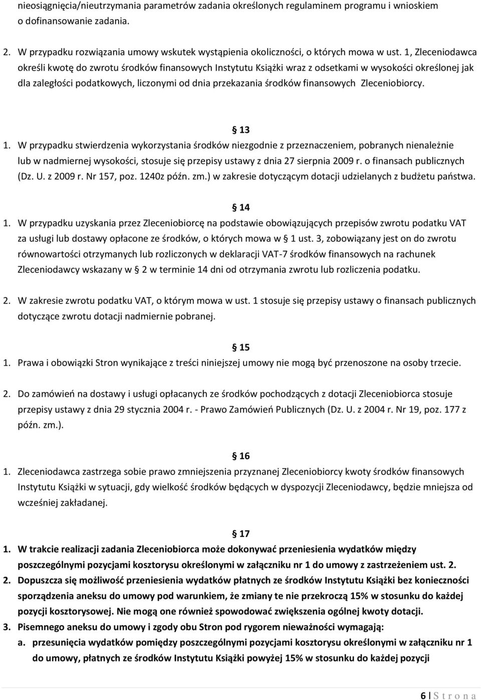 1, Zleceniodawca określi kwotę do zwrotu środków finansowych Instytutu Książki wraz z odsetkami w wysokości określonej jak dla zaległości podatkowych, liczonymi od dnia przekazania środków