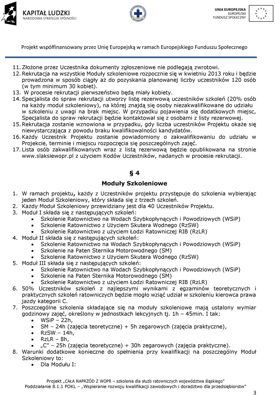 13. W procesie rekrutacji pierwszeństwo będą miały kobiety. 14.