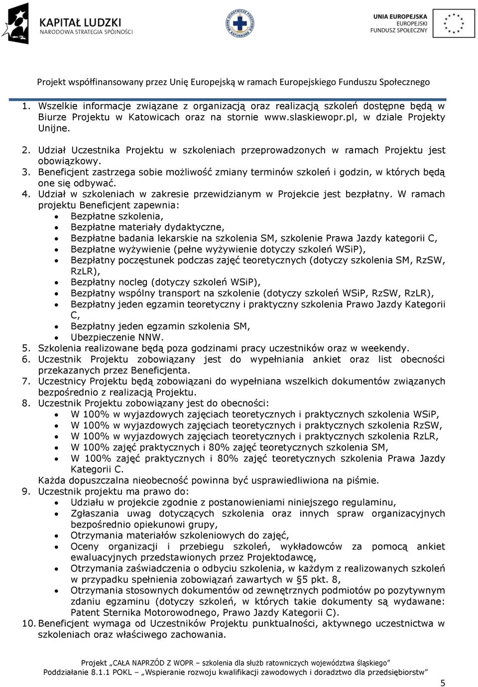 4. Udział w szkoleniach w zakresie przewidzianym w Projekcie jest bezpłatny.