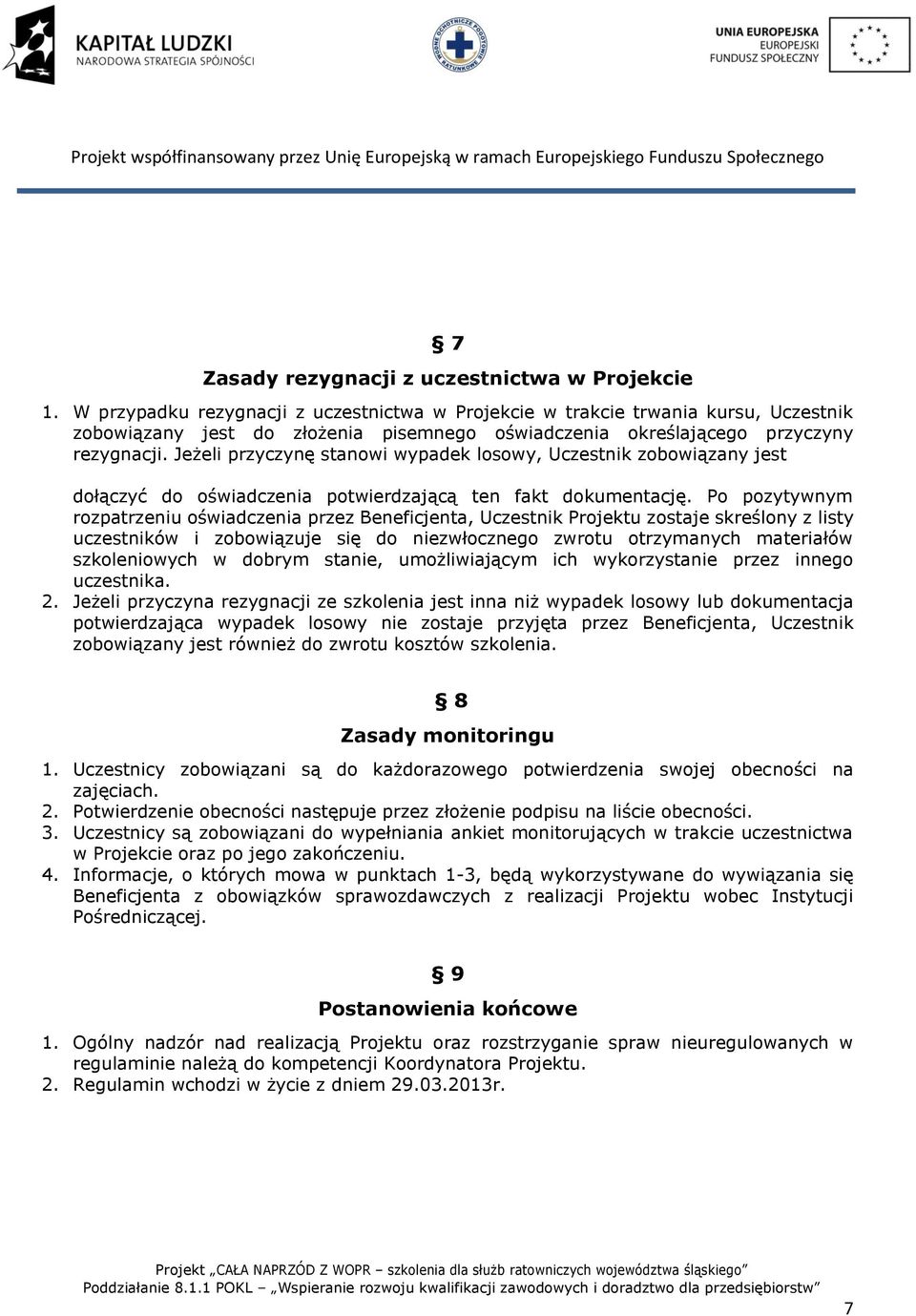 Jeżeli przyczynę stanowi wypadek losowy, Uczestnik zobowiązany jest dołączyć do oświadczenia potwierdzającą ten fakt dokumentację.