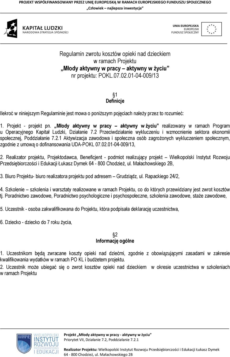 Młody aktywny w pracy aktywny w życiu realizowany w ramach Program u Operacyjnego Kapitał Ludzki, Działanie 7.2 Przeciwdziałanie wykluczeniu i wzmocnienie sektora ekonomii społecznej, Poddziałanie 7.