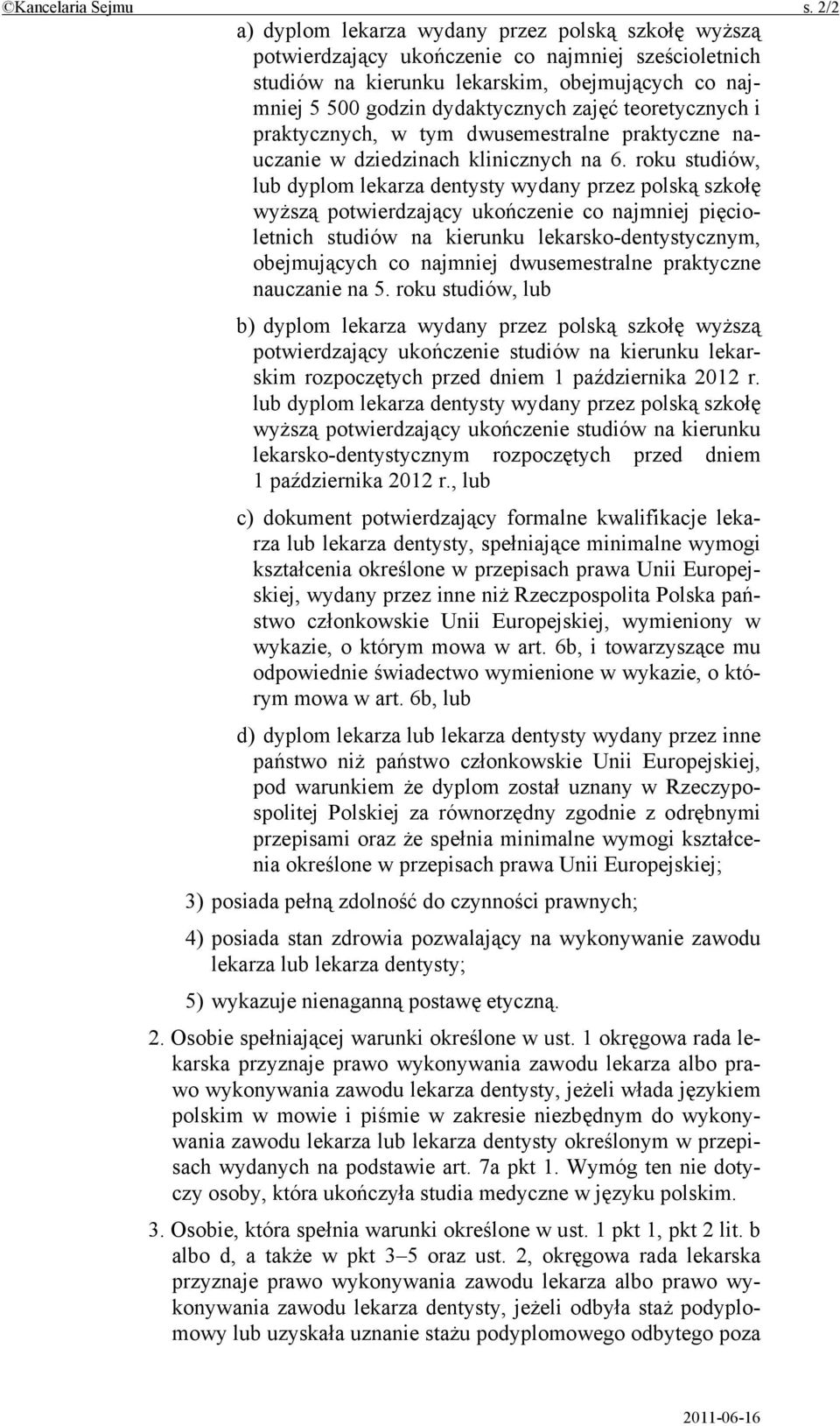 teoretycznych i praktycznych, w tym dwusemestralne praktyczne nauczanie w dziedzinach klinicznych na 6.