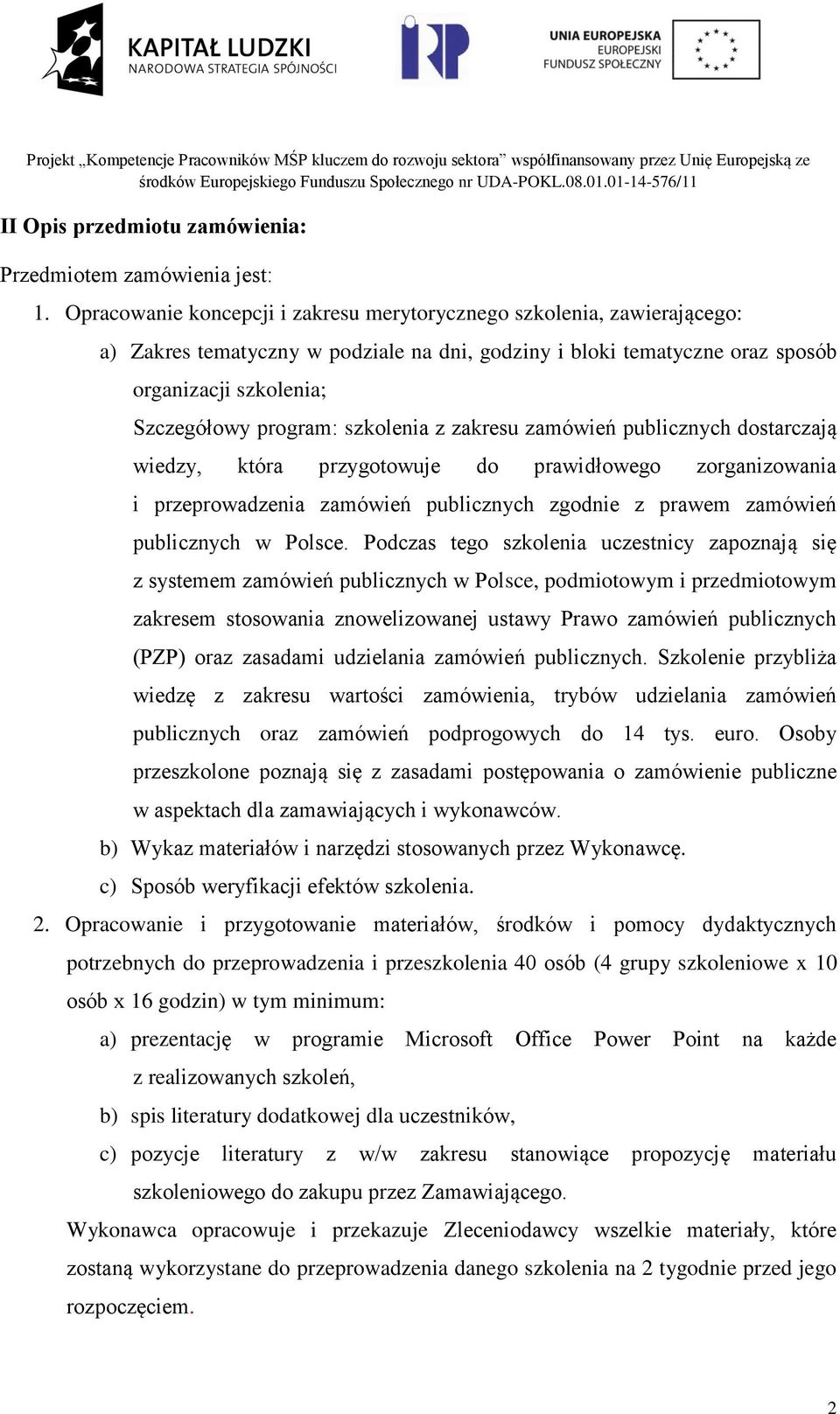 szkolenia z zakresu zamówień publicznych dostarczają wiedzy, która przygotowuje do prawidłowego zorganizowania i przeprowadzenia zamówień publicznych zgodnie z prawem zamówień publicznych w Polsce.
