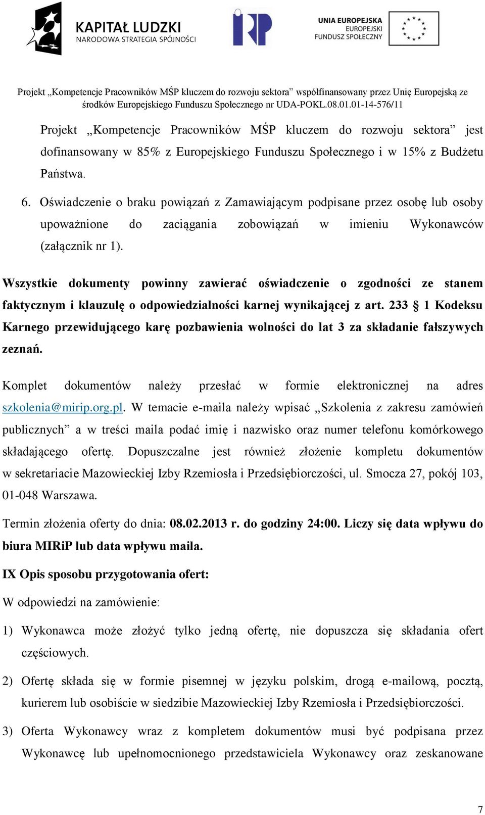 Wszystkie dokumenty powinny zawierać oświadczenie o zgodności ze stanem faktycznym i klauzulę o odpowiedzialności karnej wynikającej z art.