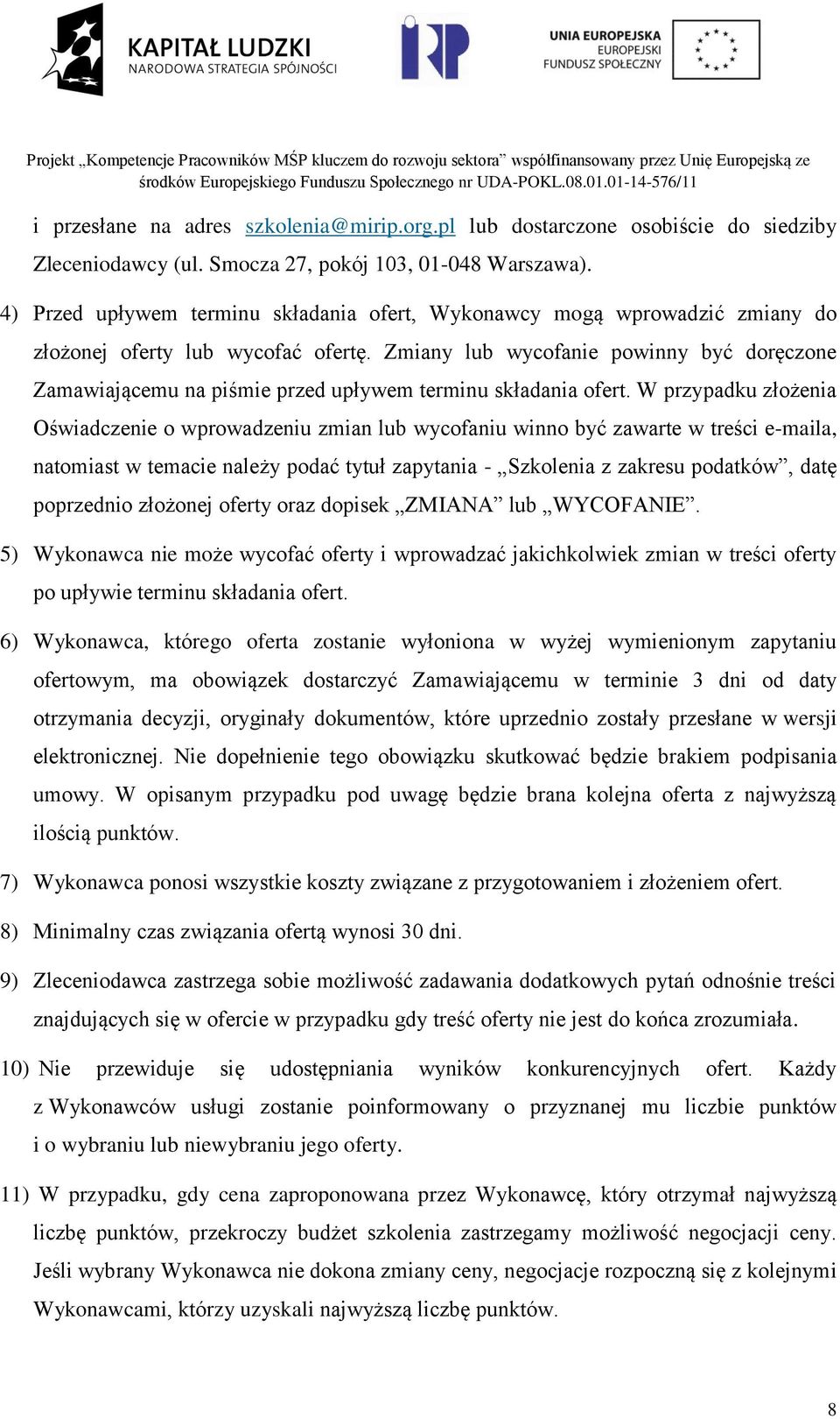 Zmiany lub wycofanie powinny być doręczone Zamawiającemu na piśmie przed upływem terminu składania ofert.